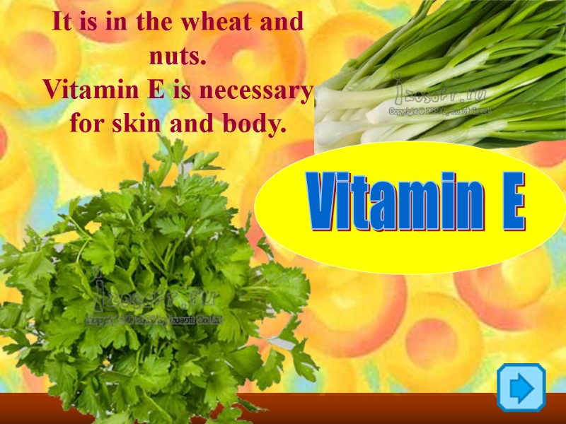It is in the wheat and nuts. Vitamin E is necessary for skin and